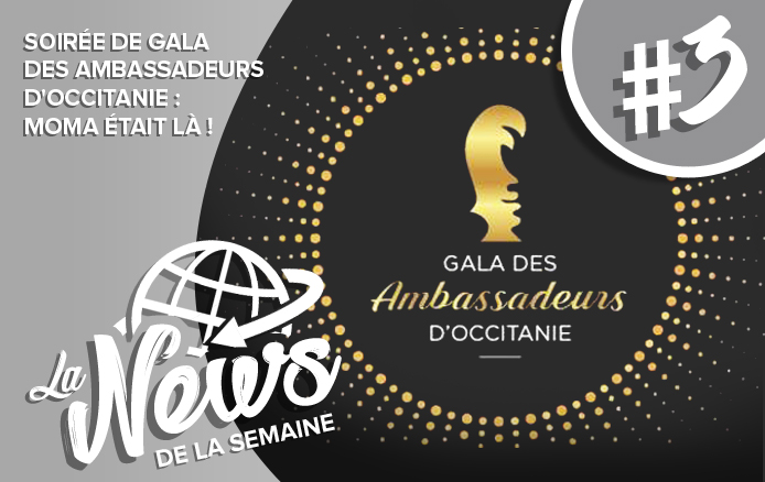 [LA NEWS DE LA SEMAINE #3] : Soirée de Gala des Ambassadeurs d&rsquo;Occitanie : MOMA était là !