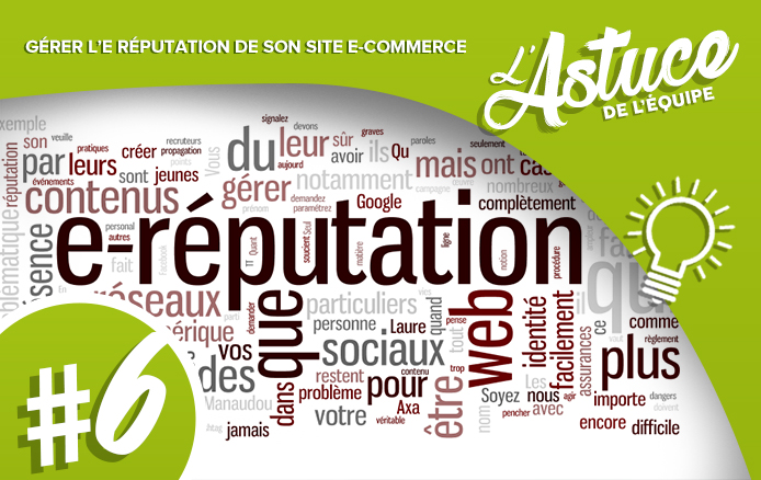 [L&rsquo;ASTUCE DE L&rsquo;EQUIPE #6] : Comment gérer l’e-réputation de son site e-commerce ?