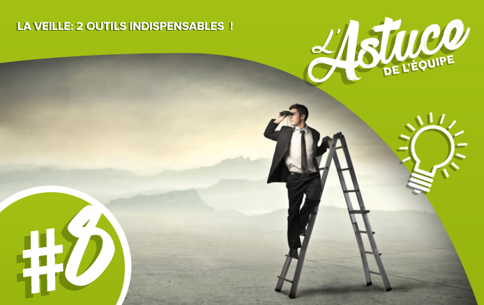 [L’ASTUCE DE L’EQUIPE #8] La veille: 2 outils indispensables pour votre entreprise !
