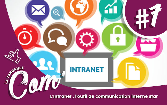 [LA TENDANCE COM&rsquo; #7] L&rsquo;Intranet : l&rsquo;outil de communication interne star