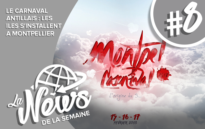 [LA NEWS DE LA SEMAINE #8] LE CARNAVAL ANTILLAIS : LES ILES S&rsquo;INSTALLENT A MONTPELLIER