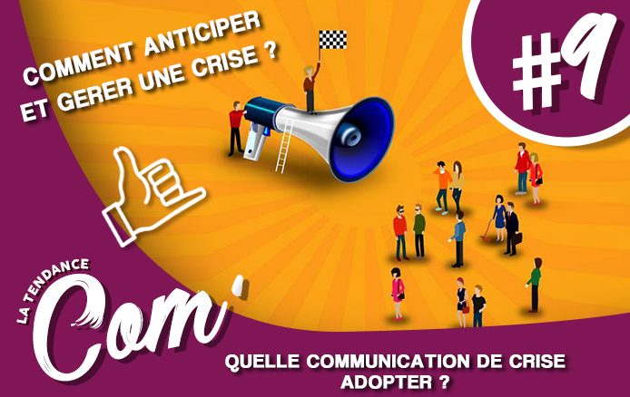 [LA TENDANCE COM’ #9] Quelle communication de crise adopter?