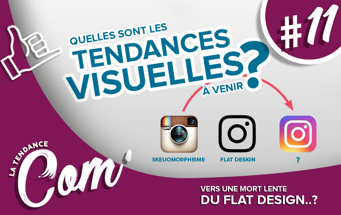 [LA TENDANCE COM&rsquo; #11] : Quelles sont les tendances visuelles à venir..?