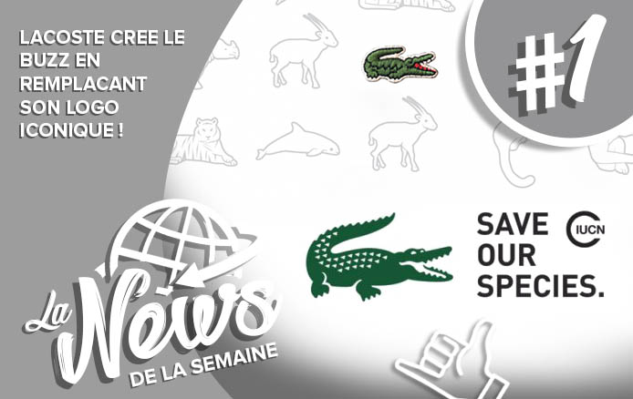 [LA NEWS DE LA SEMAINE #9] : Lacoste crée le BUZZ !