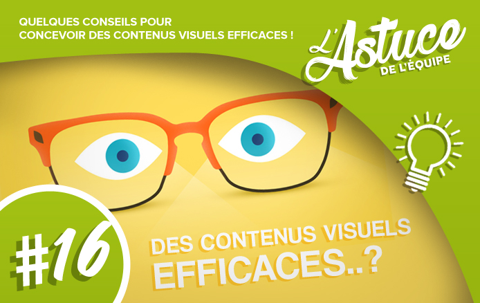 [L&rsquo;ASTUCE DE L&rsquo;EQUIPE #16 ] : Quelques conseils pour concevoir des contenus visuels efficaces !