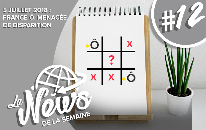 [LA NEWS DE LA SEMAINE #12] 5 Juillet : France Ô, Le nouveau fantôme d’Outre-mer chez Médiamétrie ?