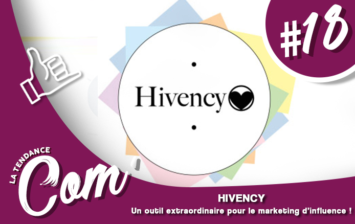 [LA TENDANCE COM’ #18] Le marketing d&rsquo;influence avec HIVENCY