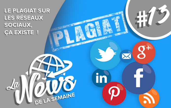[LA NEWS DE LA SEMAINE #13] Le plagiat sur les réseaux sociaux, ça existe !