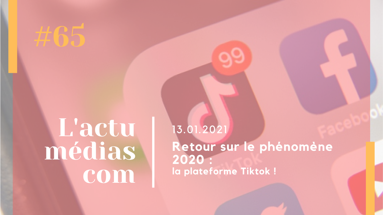 Retour sur le phénomène 2020 : la plateforme Tiktok !