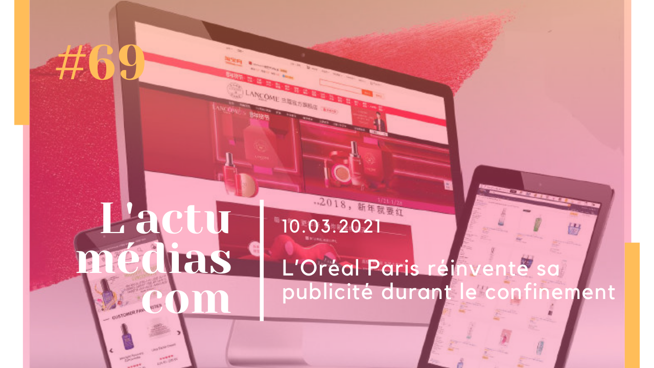 L’Oréal Paris réinvente sa publicité durant le confinement