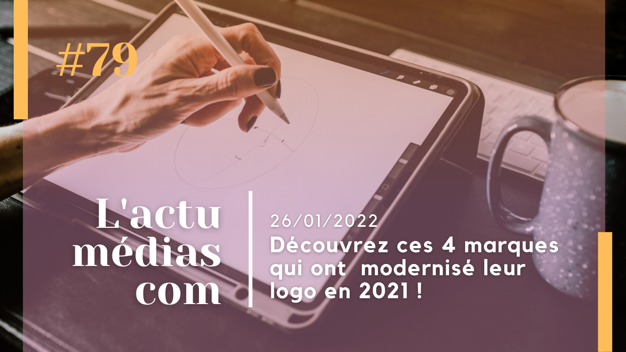 Découvrez ces 4 marques qui ont modernisé leur logo en 2021 !