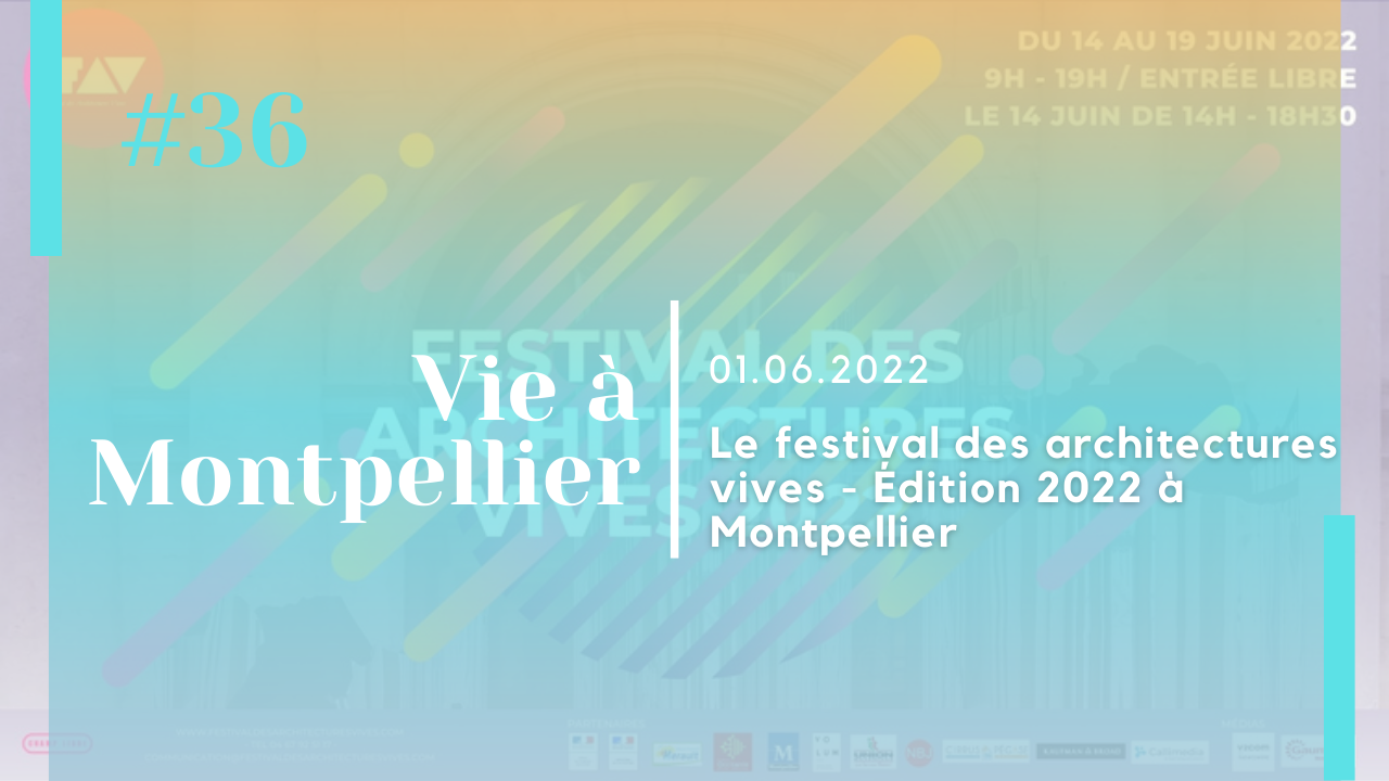 Le festival des architectures vives – Édition 2022 à Montpellier