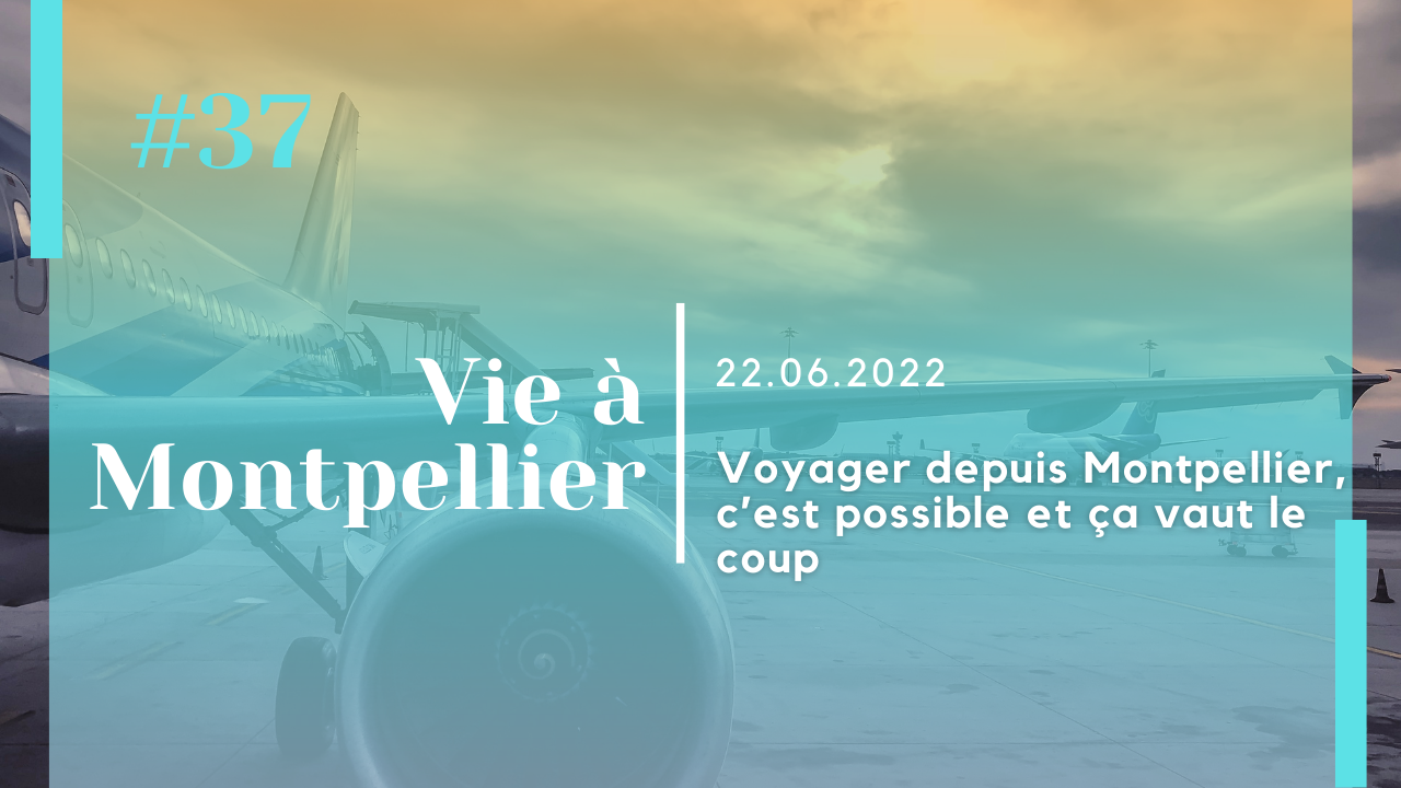 Voyager depuis Montpellier, c’est possible et ça vaut le coup