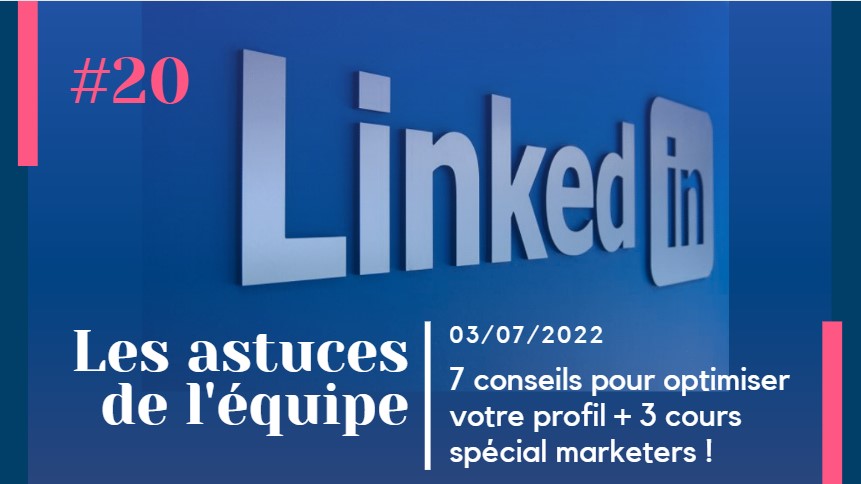 LinkedIn : 7 conseils pour optimiser votre profil + 3 cours spécial marketers !