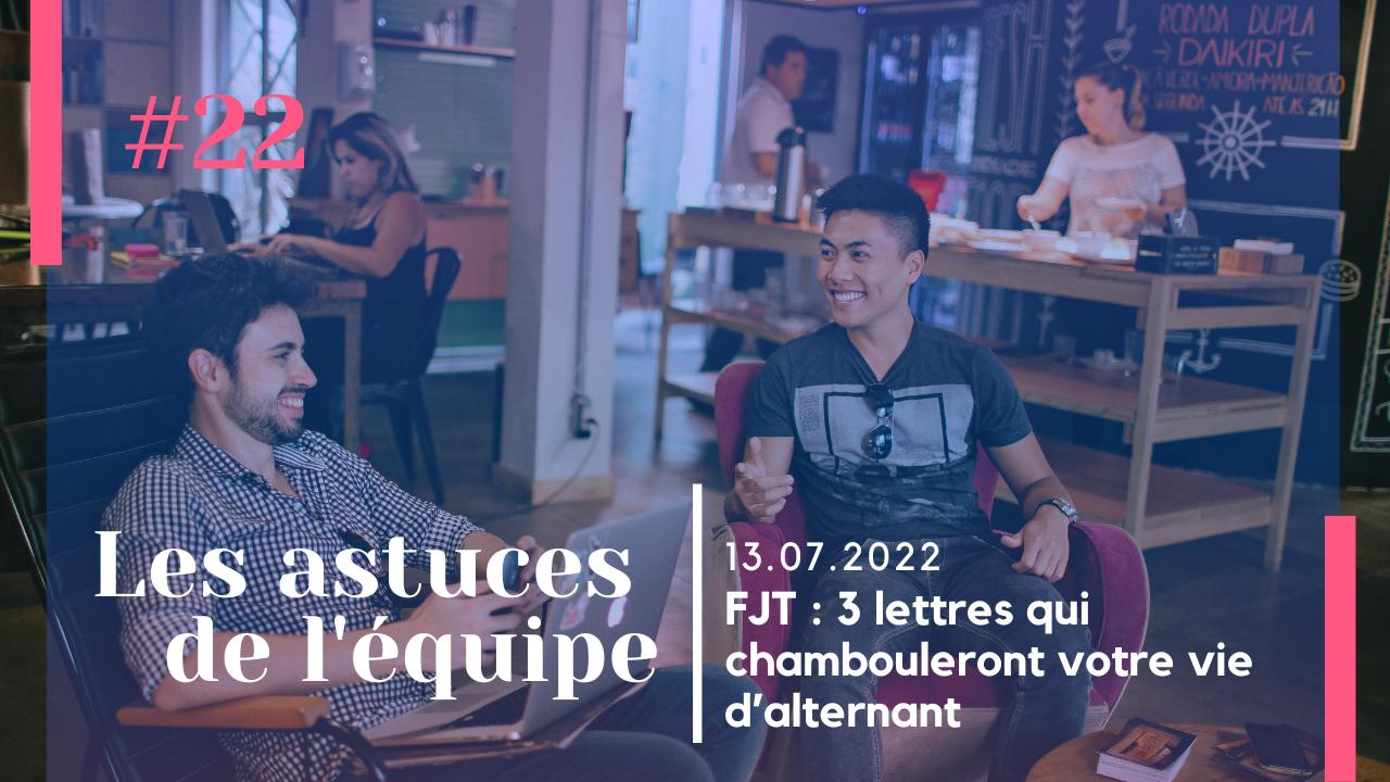 FJT : trois lettres qui chambouleront votre vie d’alternant