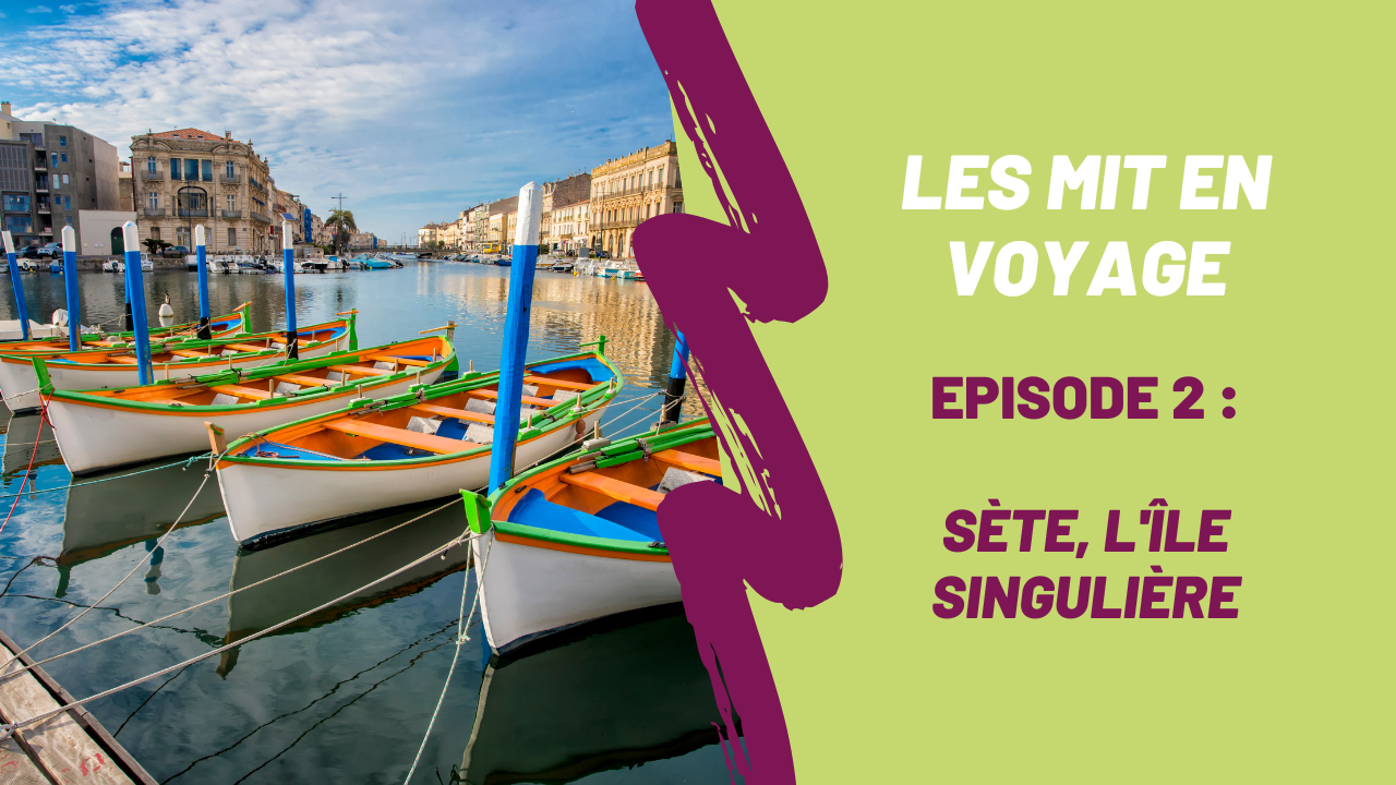 Les MIT en voyage – Episode 2 : Excursion à Sète, l’île singulière